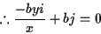 \begin{displaymath}% latex2html id marker 75
\therefore \frac{-byi}{x}+bj=0
\end{displaymath}