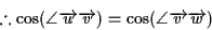 \begin{displaymath}% latex2html id marker 81
\therefore \cos (\angle\overrightar...
...tarrow{v} )=\cos(\angle\overrightarrow{v}\overrightarrow{w} )
\end{displaymath}