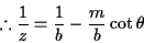 \begin{displaymath}% latex2html id marker 459
\therefore \frac{1}{z}=\frac{1}{b}-\frac{m}{b}\cot\theta\end{displaymath}