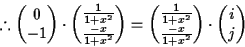 \begin{displaymath}% latex2html id marker 468
\therefore \begin{pmatrix}0\\ -1\e...
...c{-x}{1+x^2}\end{pmatrix}\cdot\begin{pmatrix}i\\ j\end{pmatrix}\end{displaymath}