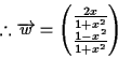 \begin{displaymath}% latex2html id marker 470
\therefore \overrightarrow{w} = \begin{pmatrix}\frac{2x}{1+x^2}\\ \frac{1-x^2}{1+x^2}\end{pmatrix}\end{displaymath}