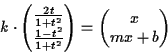 \begin{displaymath}k \cdot \begin{pmatrix}\frac{2t}{1+t^2}\\ \frac{1-t^2}{1+t^2}\end{pmatrix}=\begin{pmatrix}x\\ mx+b\end{pmatrix}\end{displaymath}