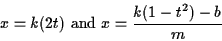 \begin{displaymath}x=k(2t) \text{ and } x=\frac{k(1-t^2)-b}{m}
\end{displaymath}