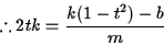 \begin{displaymath}% latex2html id marker 474
\therefore 2tk=\frac{k(1-t^2)-b}{m}
\end{displaymath}