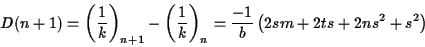 \begin{displaymath}D(n+1)=\left(\frac{1}{k}\right)_{n+1} -\left(\frac{1}{k}\right)_n =
\frac{-1}{b}\left(2sm+2ts+2ns^2+s^2\right)
\end{displaymath}