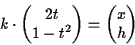 \begin{displaymath}k\cdot\left(\begin{matrix}2t\\ 1-t^2\end{matrix}\right)
=\left(\begin{matrix}x\\ h\end{matrix}\right)
\end{displaymath}